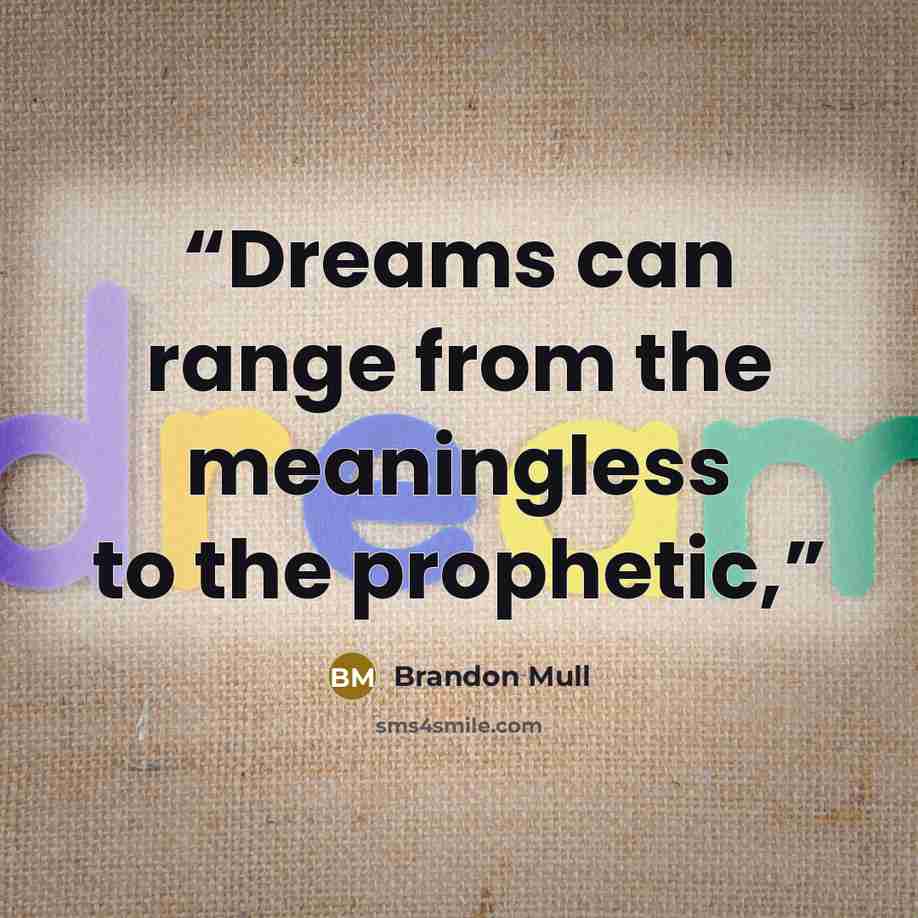 “Dreams can range from the meaningless to the prophetic,” quote by Brandon Mull