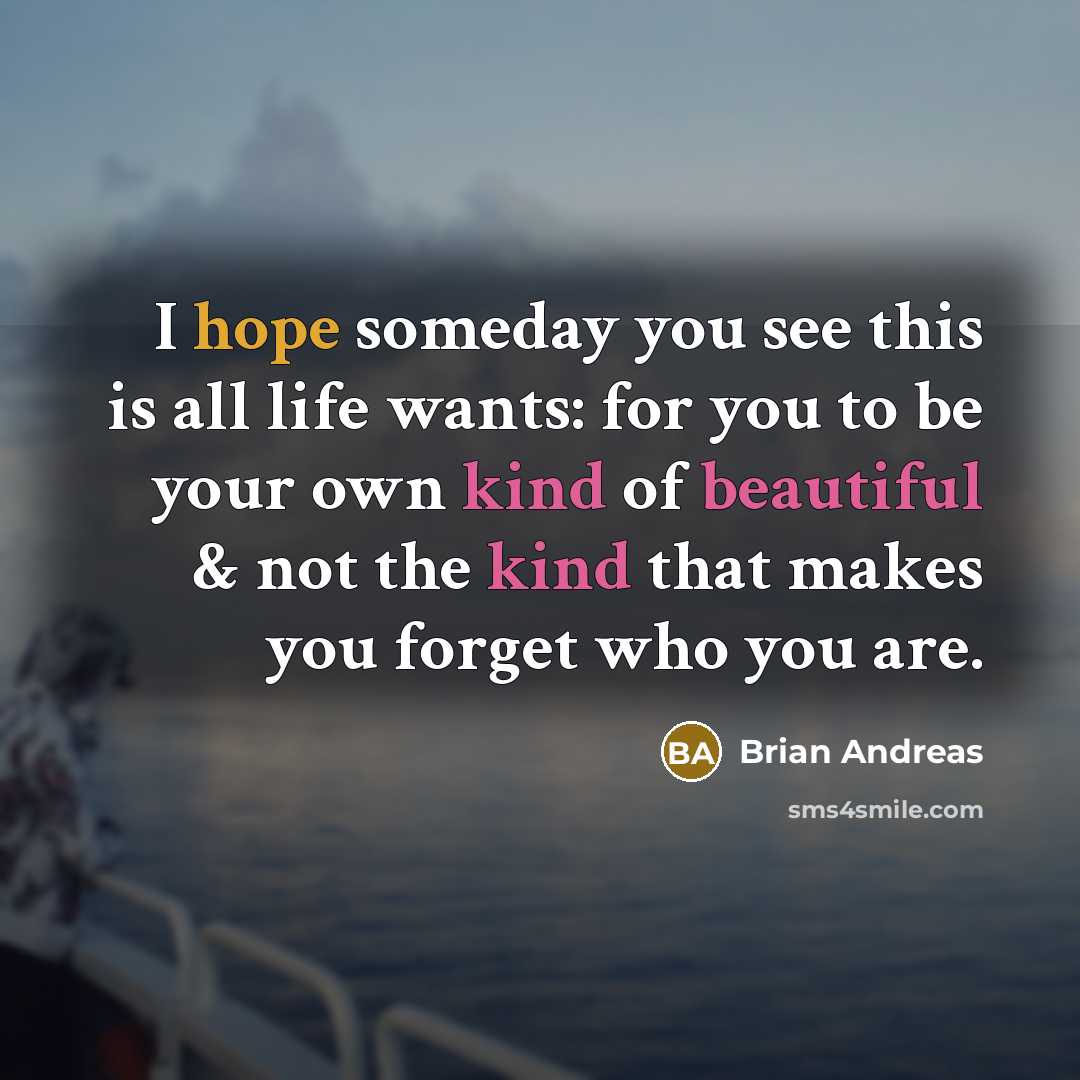 “I hope someday you see this is all life wants:…” quote by Brian Andreas