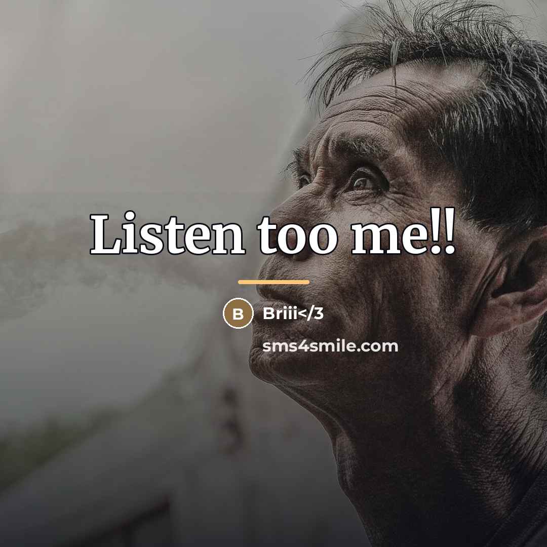 “Listen too me!!…” quote by Anonymous