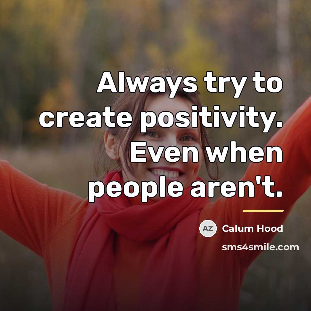 “Always try to create positivity. Even when people aren't.…” quote by Calum Hood