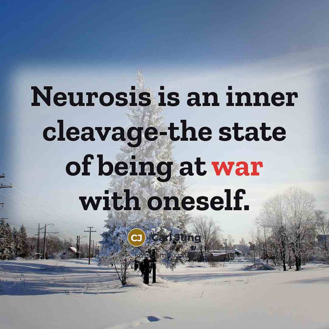 “Neurosis is an inner cleavage-the state of being at war…” quote by Carl Jung