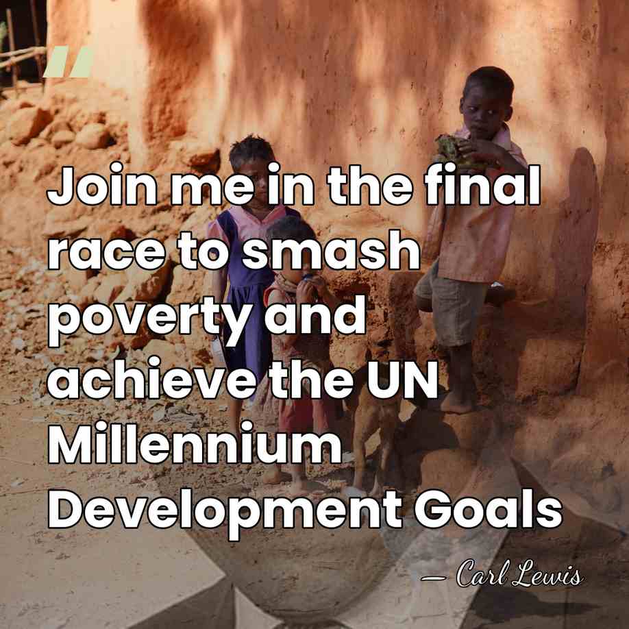 Join me in the final race to smash poverty and achieve the&hellip; - Carl Lewis