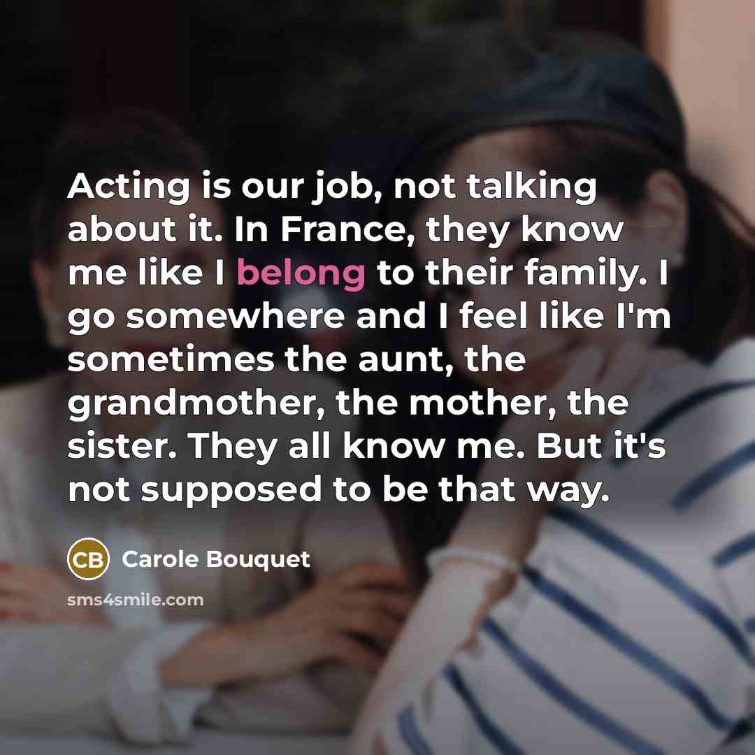 “Acting is our job, not talking about it. In France,…” quote by Carole Bouquet