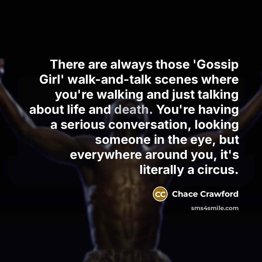 “There are always those 'Gossip Girl' walk-and-talk scenes where you're…” quote by Chace Crawford