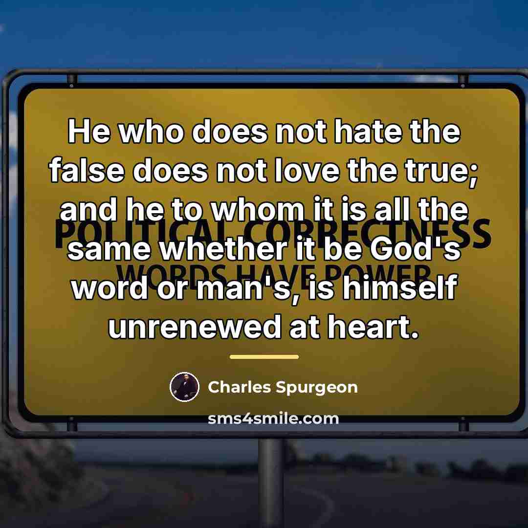 “He who does not hate the false does not love…” quote by Charles Spurgeon