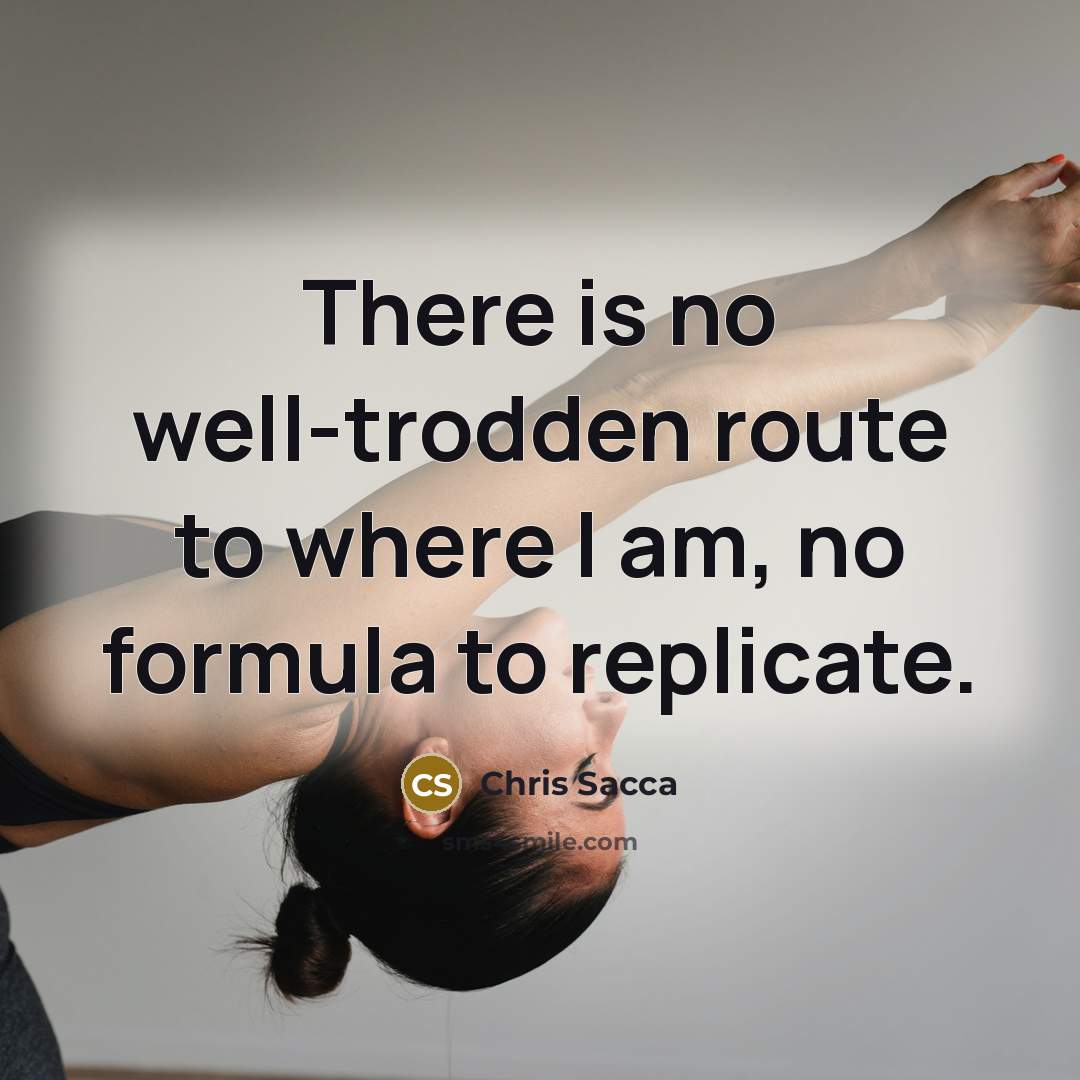 “There is no well-trodden route to where I am, no…” quote by Chris Sacca