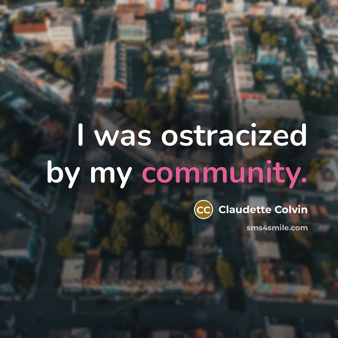 “I was ostracized by my community.…” quote by Claudette Colvin