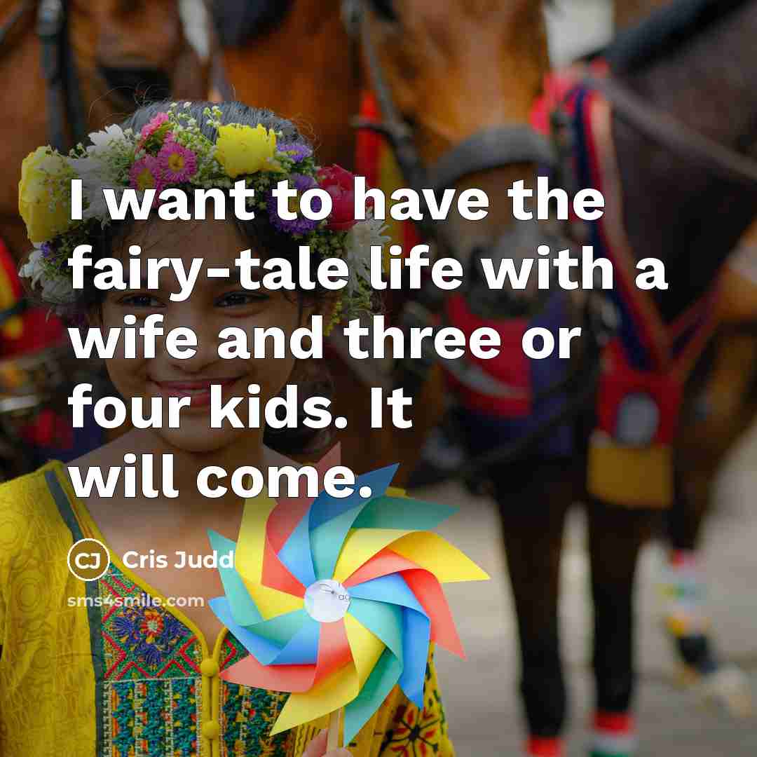 “I want to have the fairy-tale life with a wife…” quote by Cris Judd