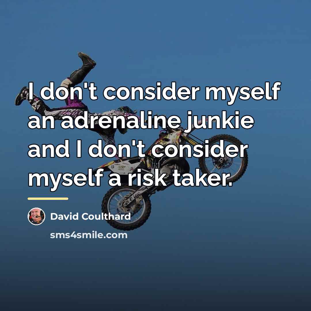 “I don't consider myself an adrenaline junkie and I don't…” quote by David Coulthard