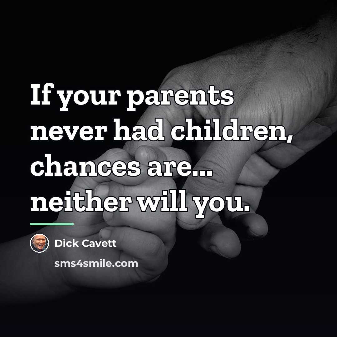 “If your parents never had children, chances are... neither will…” quote by Dick Cavett