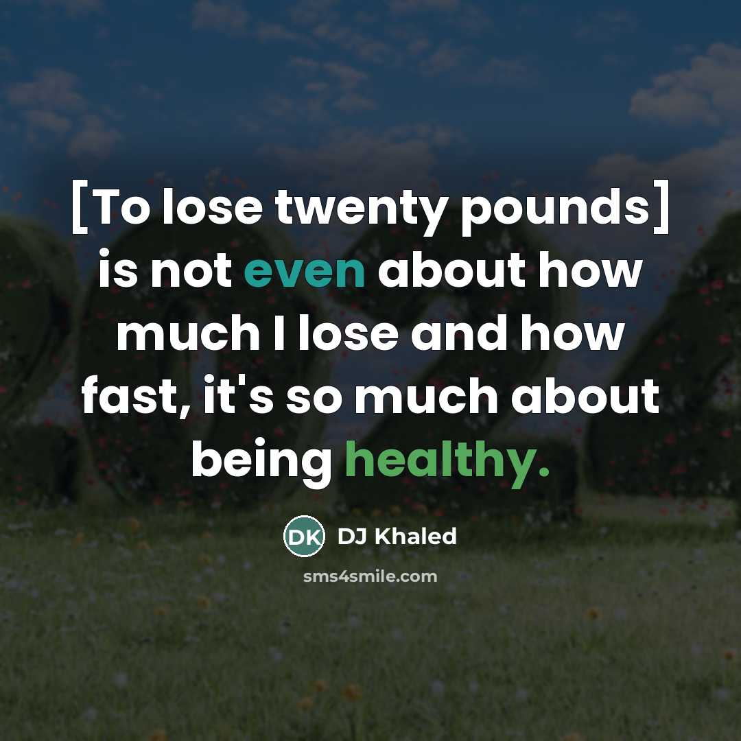 “[To lose twenty pounds] is not even about how much…” quote by DJ Khaled