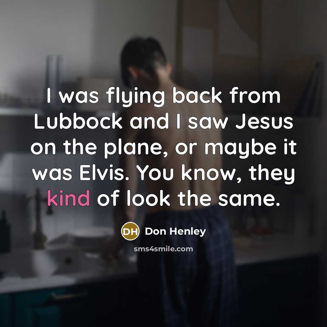 “I was flying back from Lubbock and I saw Jesus…” quote by Don Henley