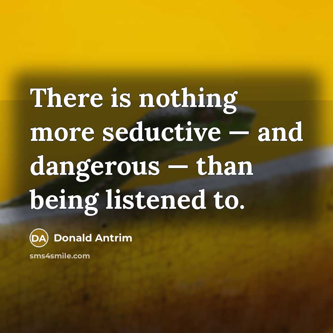 “There is nothing more seductive — and dangerous — than…” quote by Donald Antrim