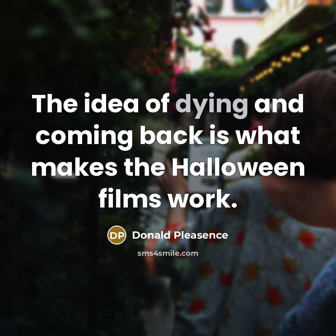 “The idea of dying and coming back is what makes…” quote by Donald Pleasence