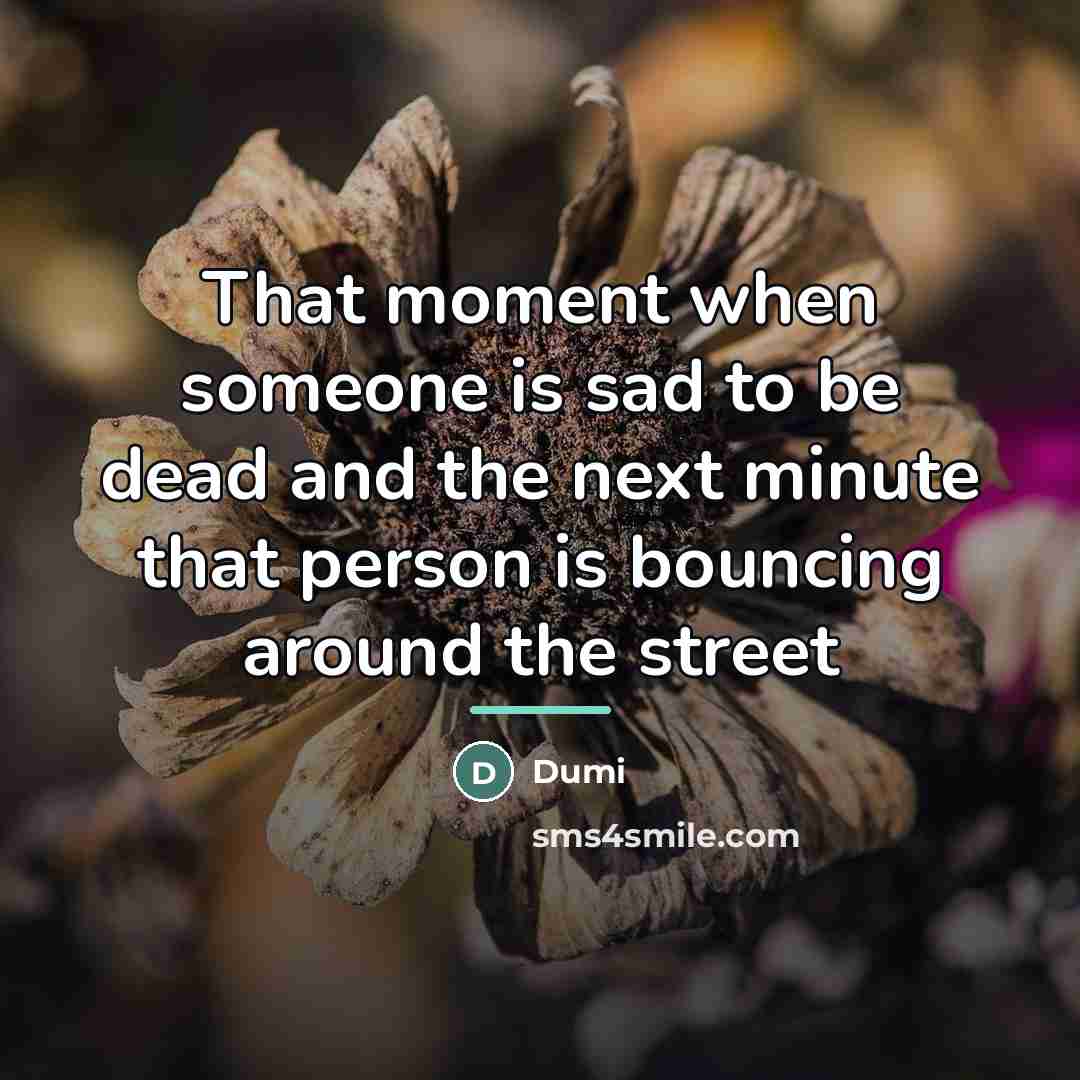 “That moment when someone is sad to be dead and…” quote by Dumi