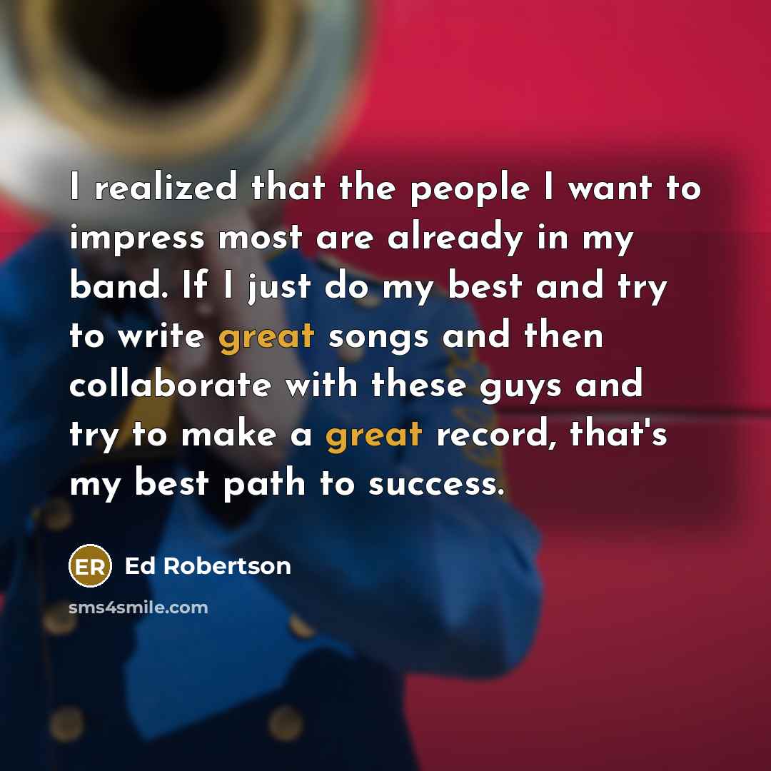 “I realized that the people I want to impress most…” quote by Ed Robertson