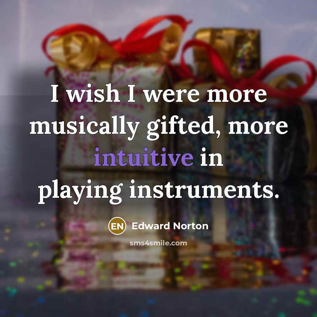 “I wish I were more musically gifted, more intuitive in…” quote by Edward Norton