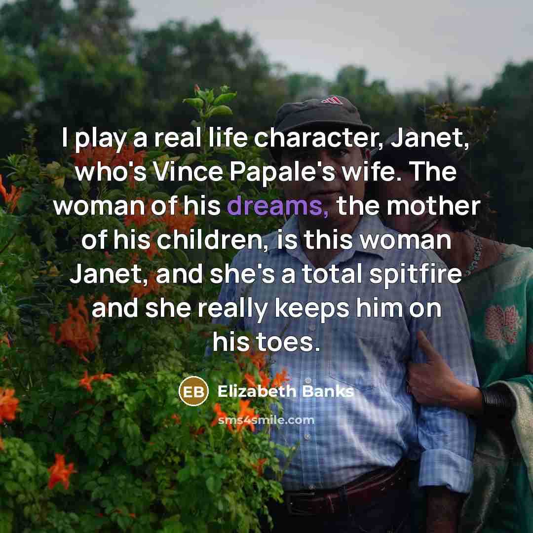 “I play a real life character, Janet, who's Vince Papale's…” quote by Elizabeth Banks