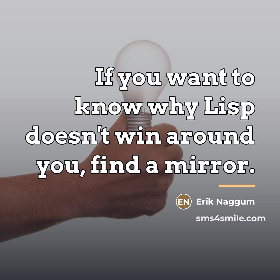 “If you want to know why Lisp doesn't win around…” quote by Erik Naggum