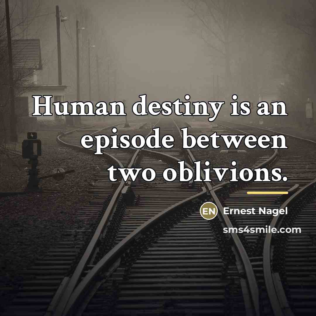 “Human destiny is an episode between two oblivions.…” quote by Ernest Nagel