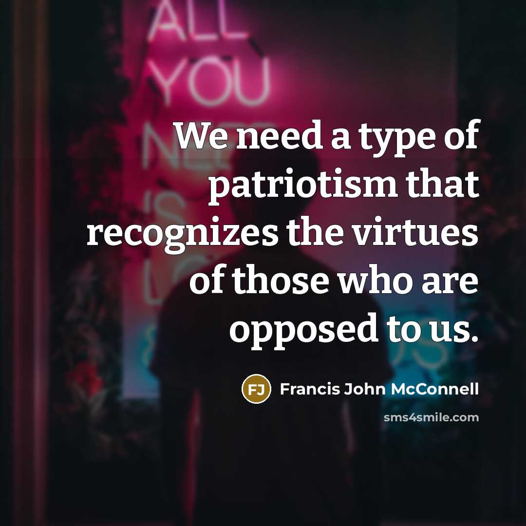 “We need a type of patriotism that recognizes the virtues…” quote by Francis John McConnell