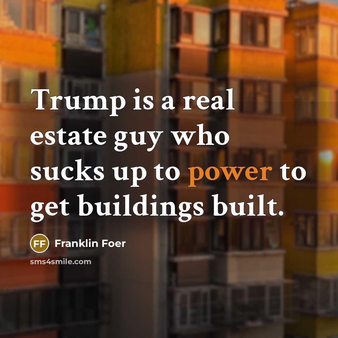 “Trump is a real estate guy who sucks up to…” quote by Franklin Foer