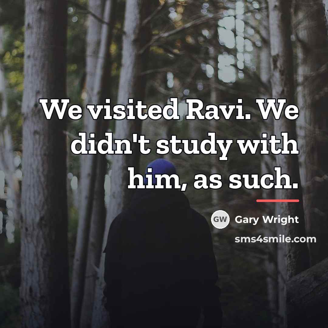 “We visited Ravi. We didn't study with him, as such.…” quote by Gary Wright