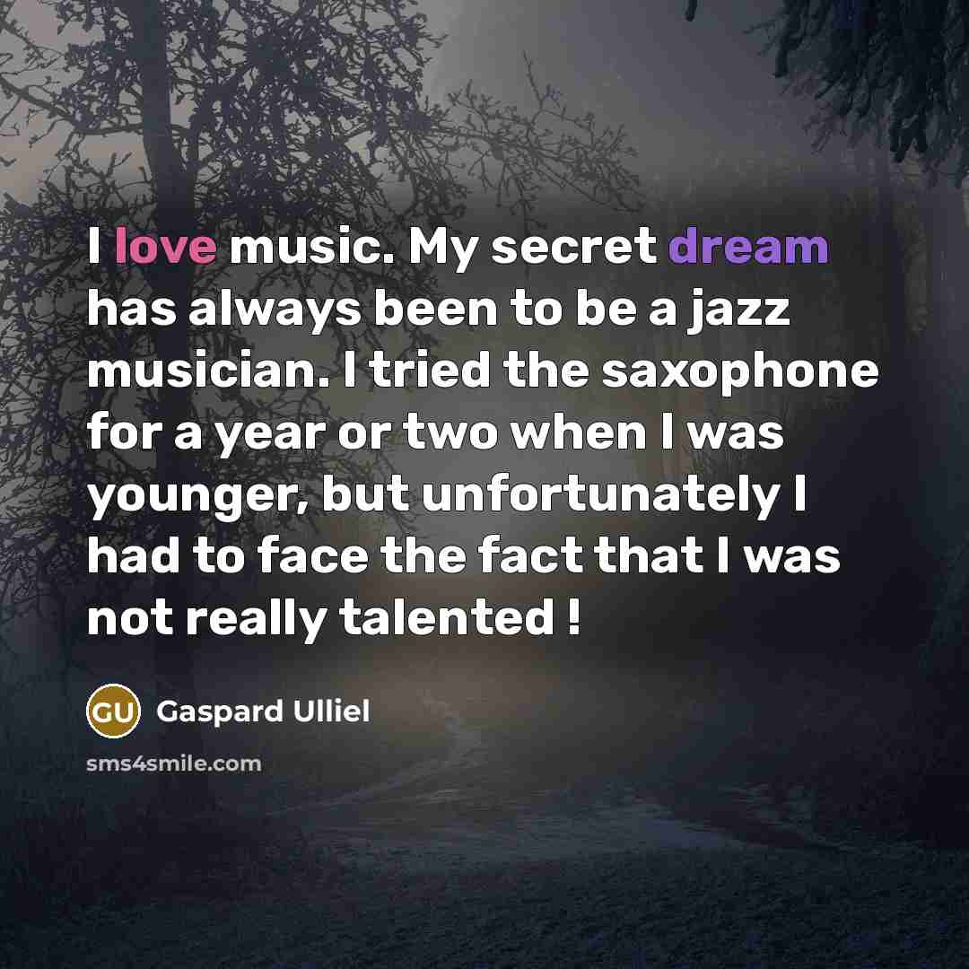 “I love music. My secret dream has always been to…” quote by Gaspard Ulliel