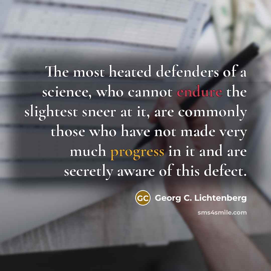 “The most heated defenders of a science, who cannot endure…” quote by Georg C. Lichtenberg