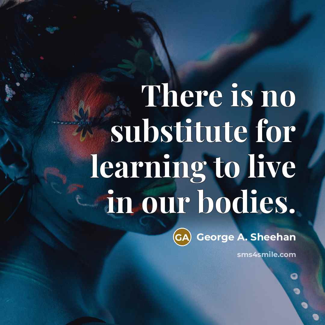 “There is no substitute for learning to live in our…” quote by George A. Sheehan