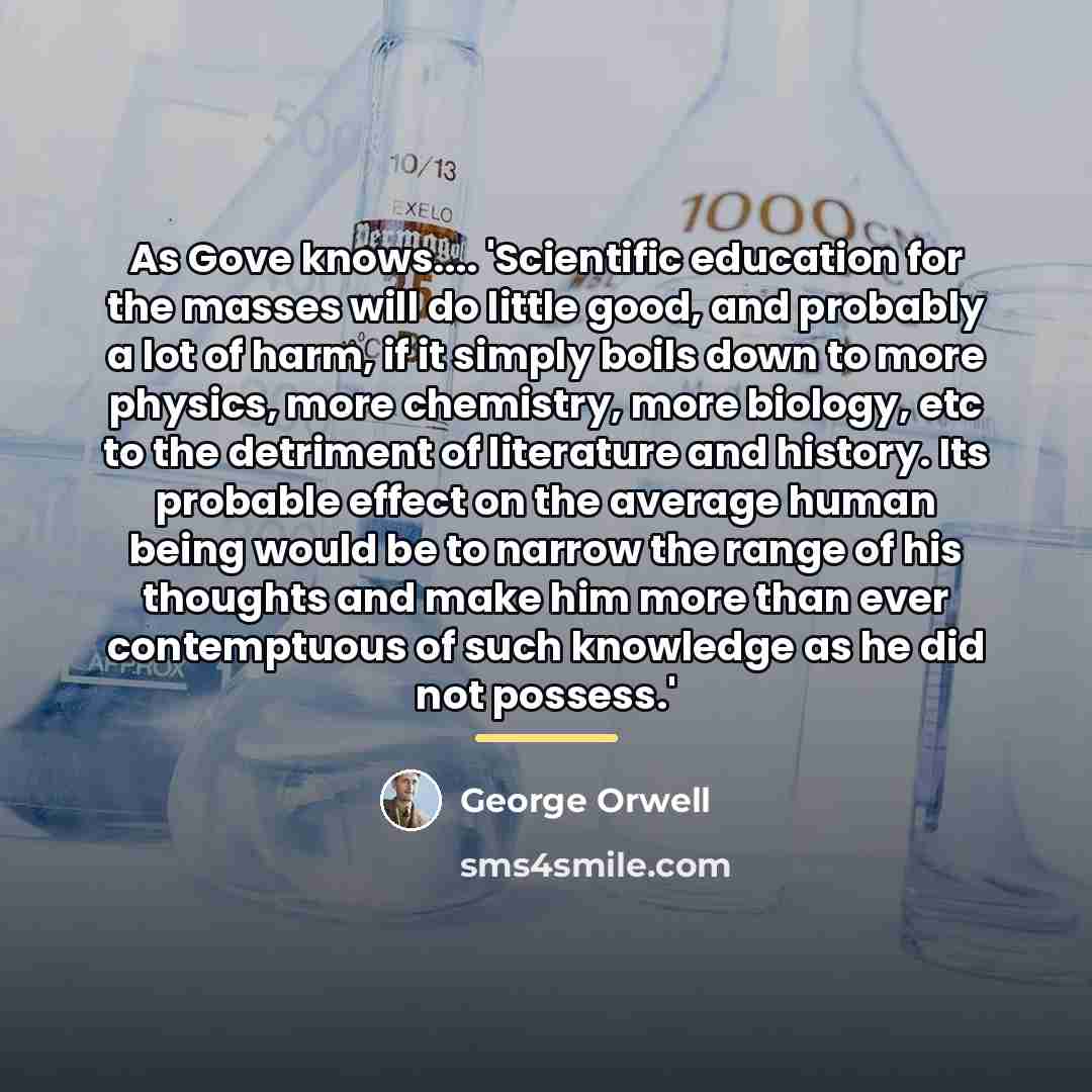 “As Gove knows.... 'Scientific education for the masses will do…” quote by George Orwell