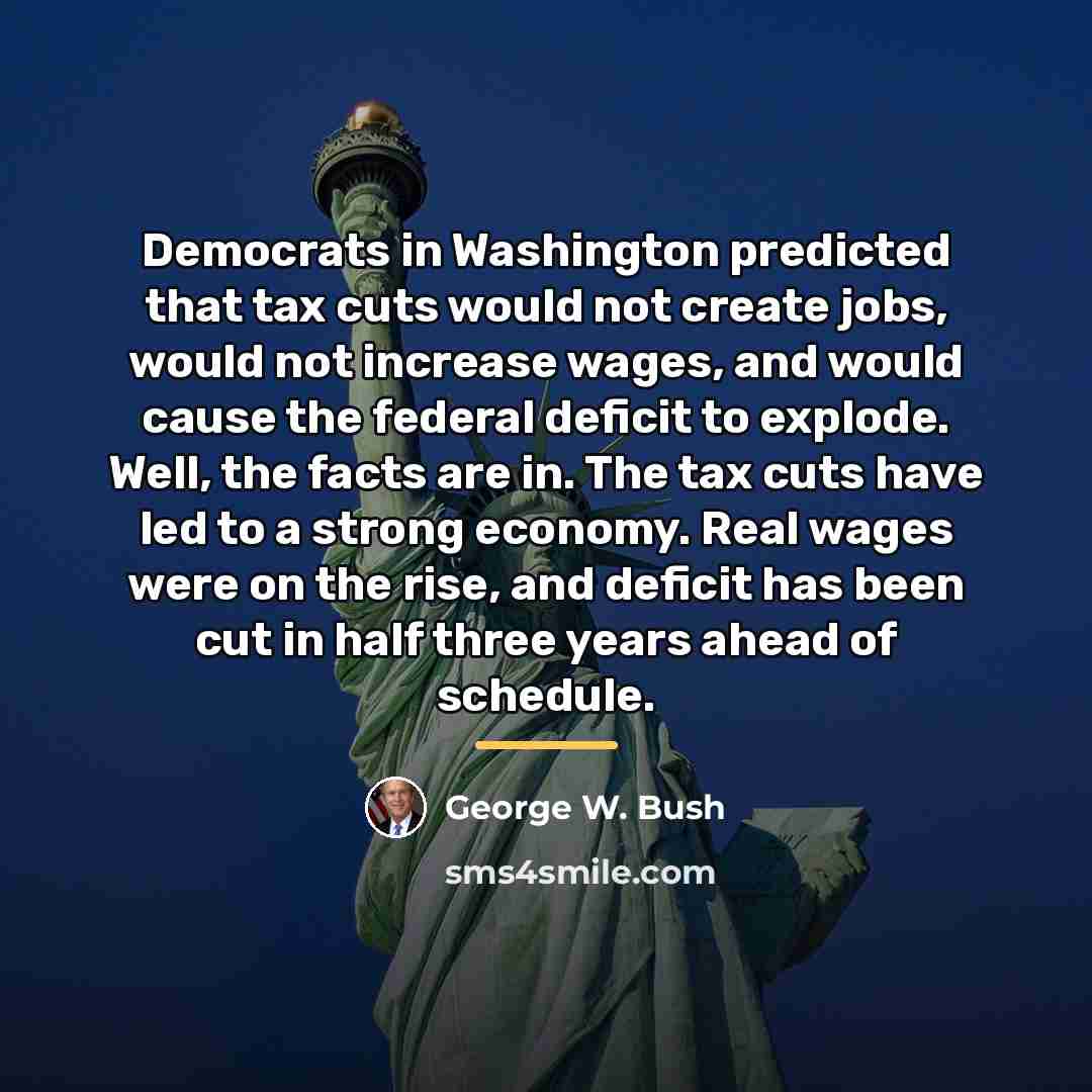 “Democrats in Washington predicted that tax cuts would not create…” quote by George W. Bush