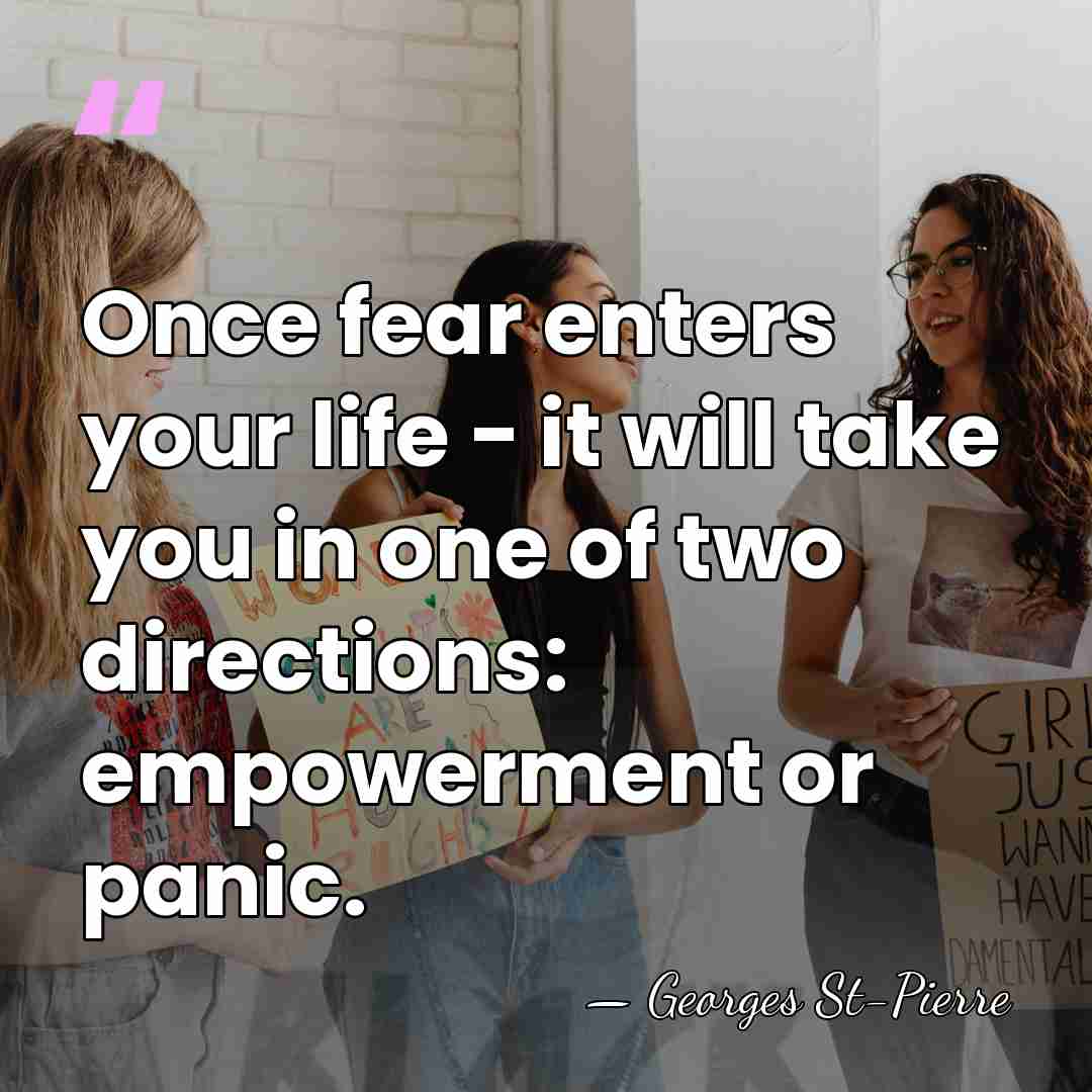 Once fear enters your life - it will take you in one&hellip; - Georges St-Pierre