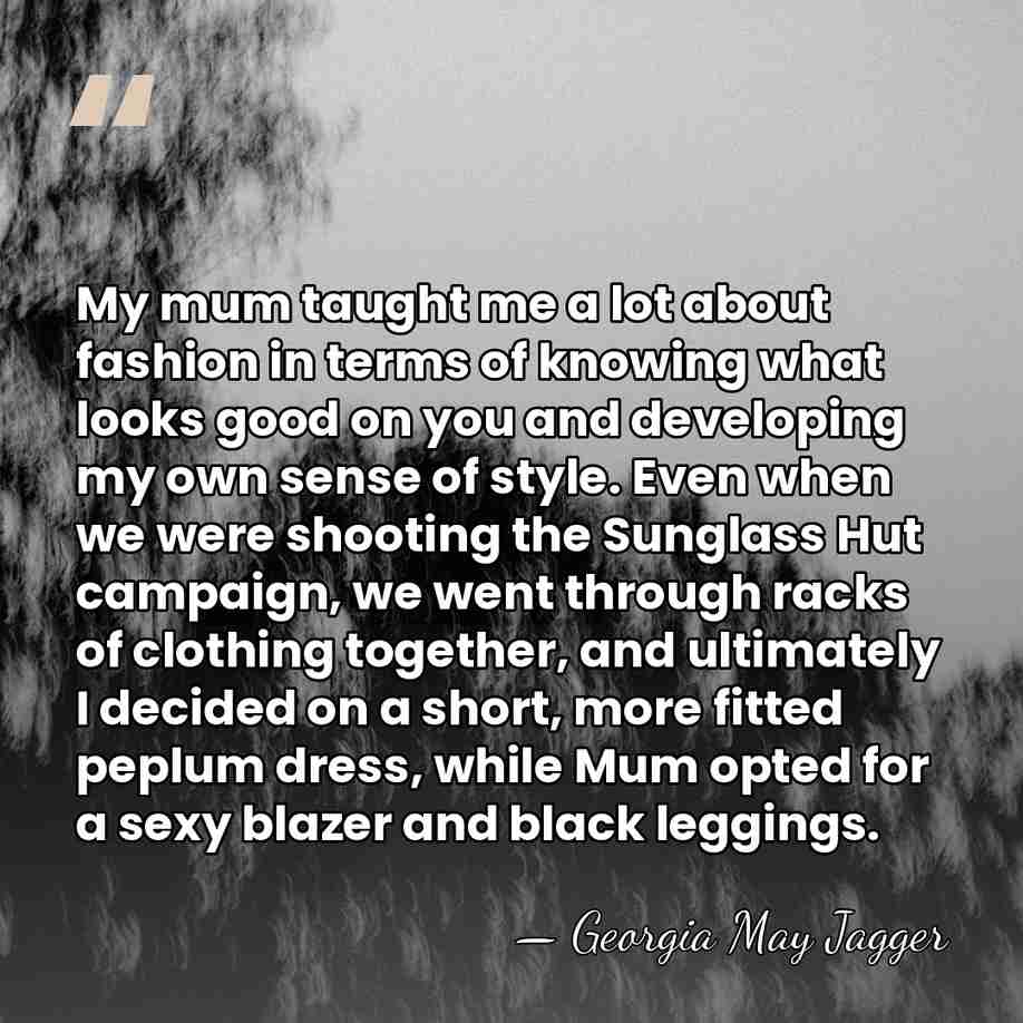 My mum taught me a lot about fashion in terms of knowing&hellip; - Georgia May Jagger