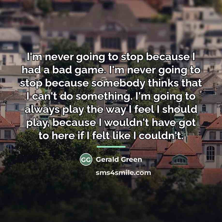 “I'm never going to stop because I had a bad…” quote by Gerald Green