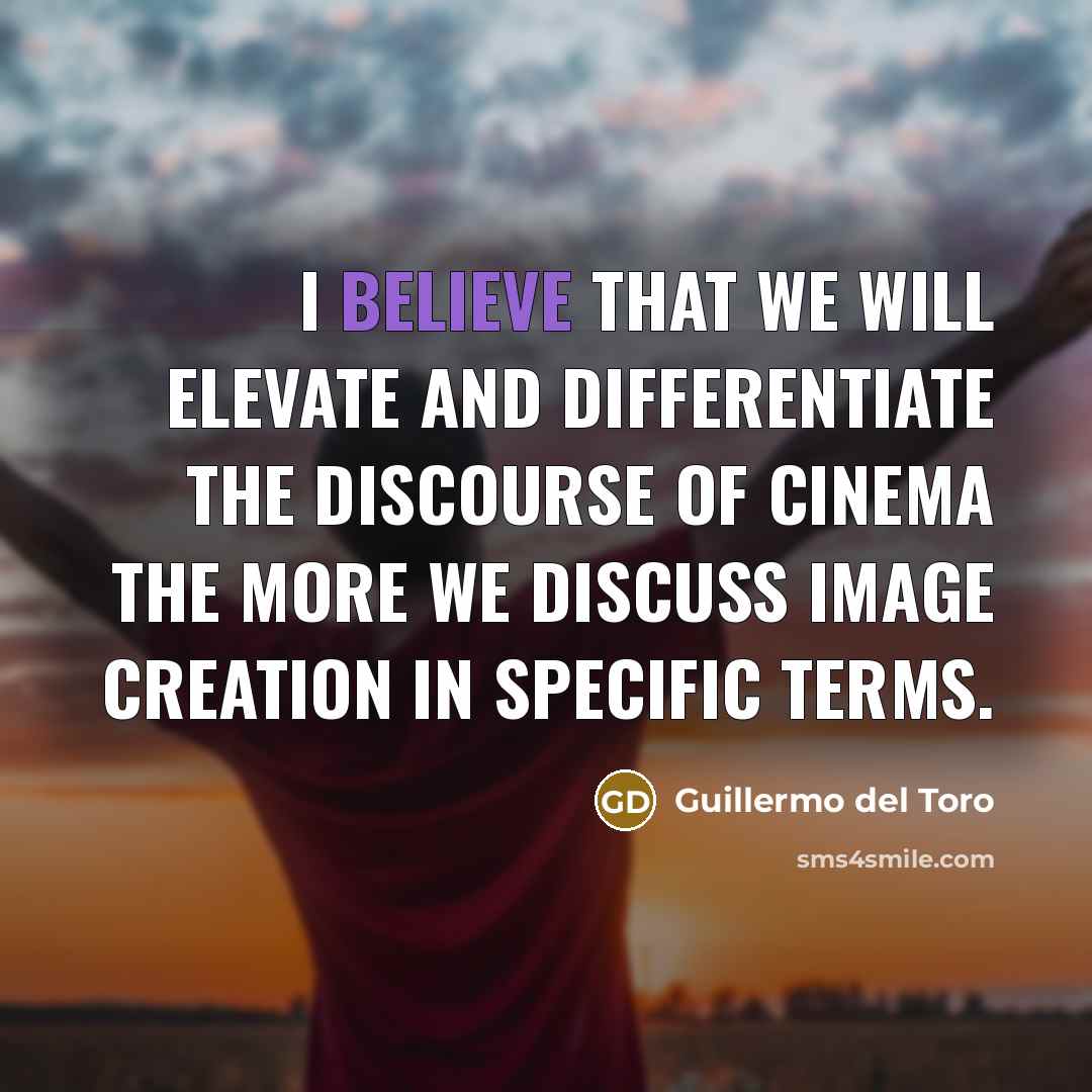 “I believe that we will elevate and differentiate the discourse…” quote by Guillermo del Toro