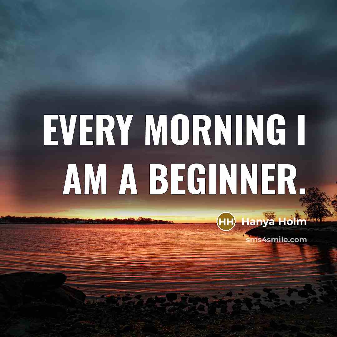 “Every morning I am a beginner.…” quote by Hanya Holm