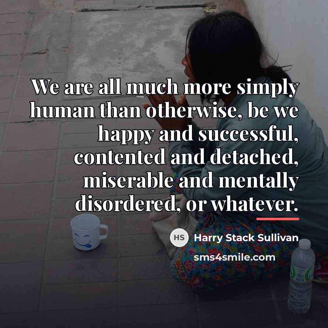 “We are all much more simply human than otherwise, be…” quote by Harry Stack Sullivan