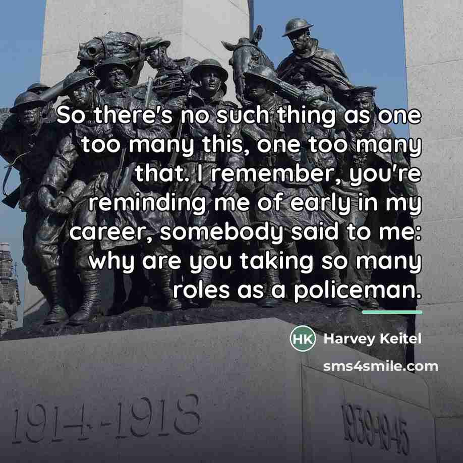 “So there's no such thing as one too many this,…” quote by Harvey Keitel