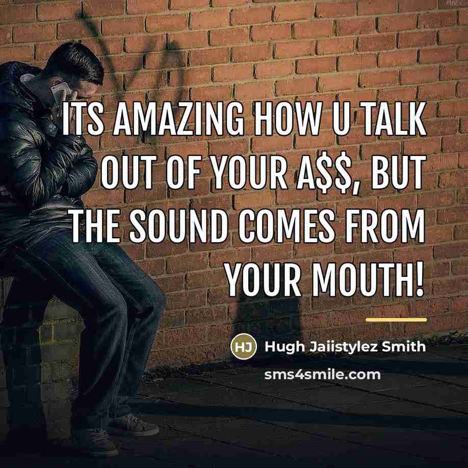 “Its Amazing how u talk out of your A$$, but…” quote by Hugh Jaiistylez Smith