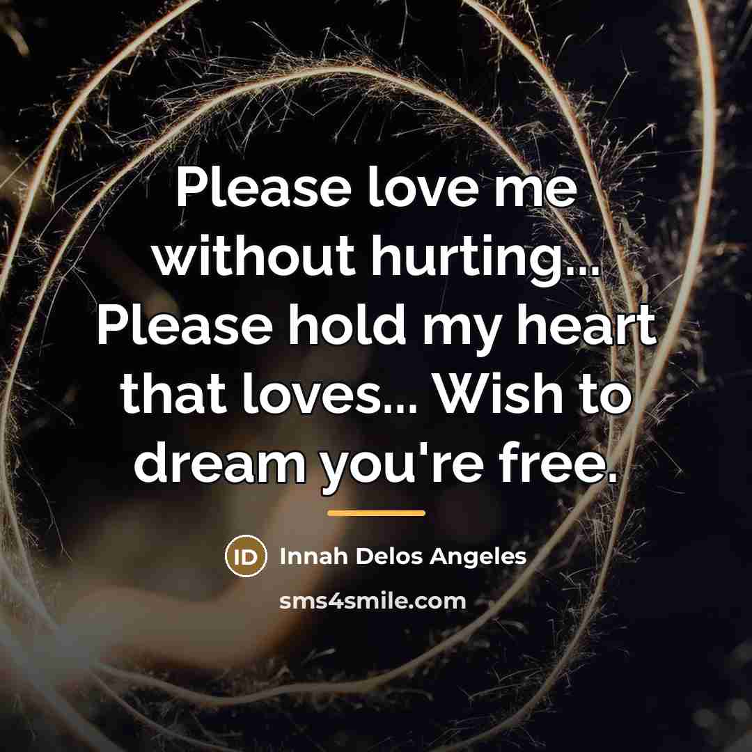 “Please love me without hurting... Please hold my heart that…” quote by Innah Delos Angeles