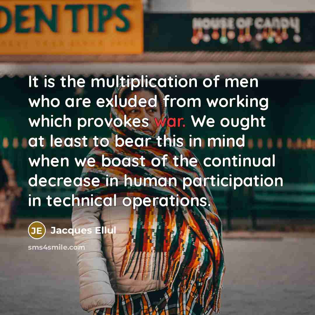 “It is the multiplication of men who are exluded from…” quote by Jacques Ellul