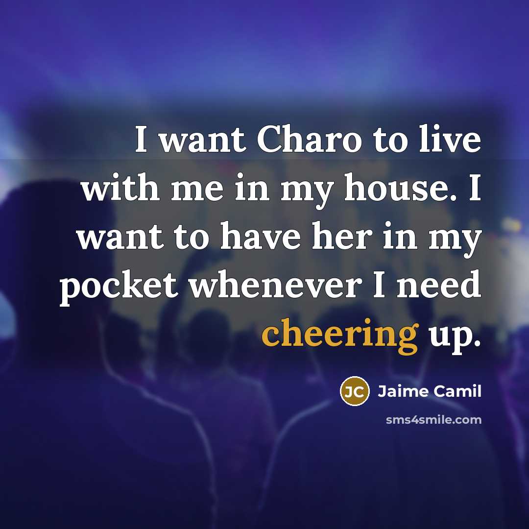 “I want Charo to live with me in my house.…” quote by Jaime Camil