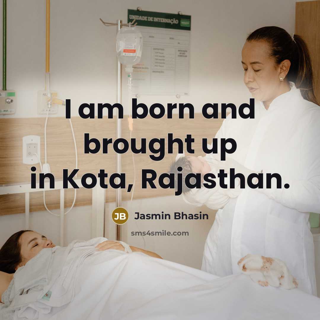 “I am born and brought up in Kota, Rajasthan.…” quote by Jasmin Bhasin