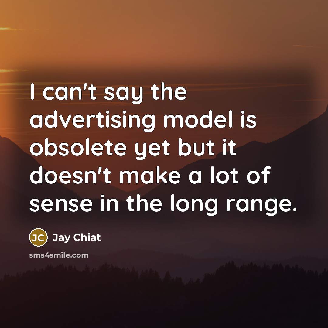 “I can't say the advertising model is obsolete yet but…” quote by Jay Chiat