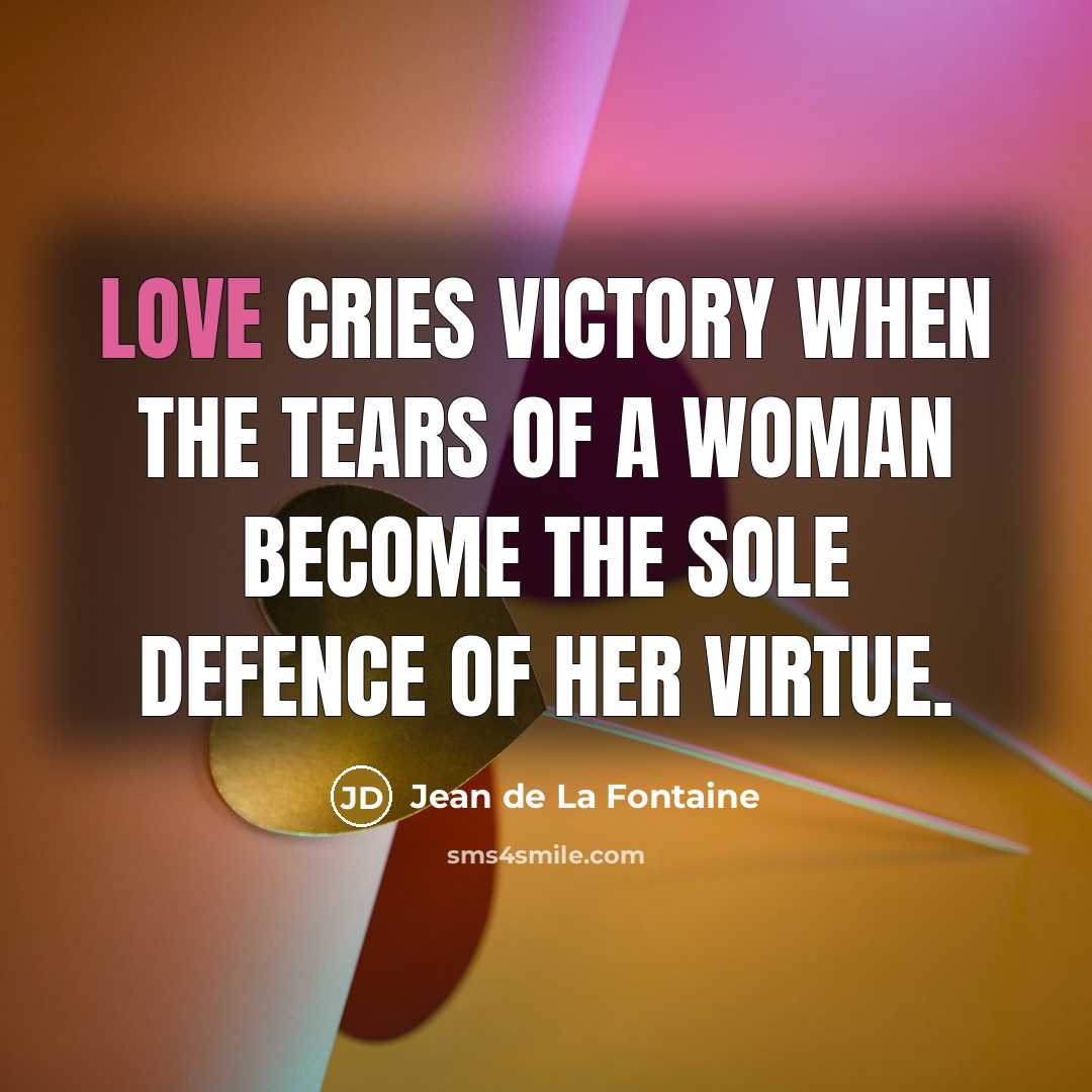 “Love cries victory when the tears of a woman become…” quote by Jean de La Fontaine