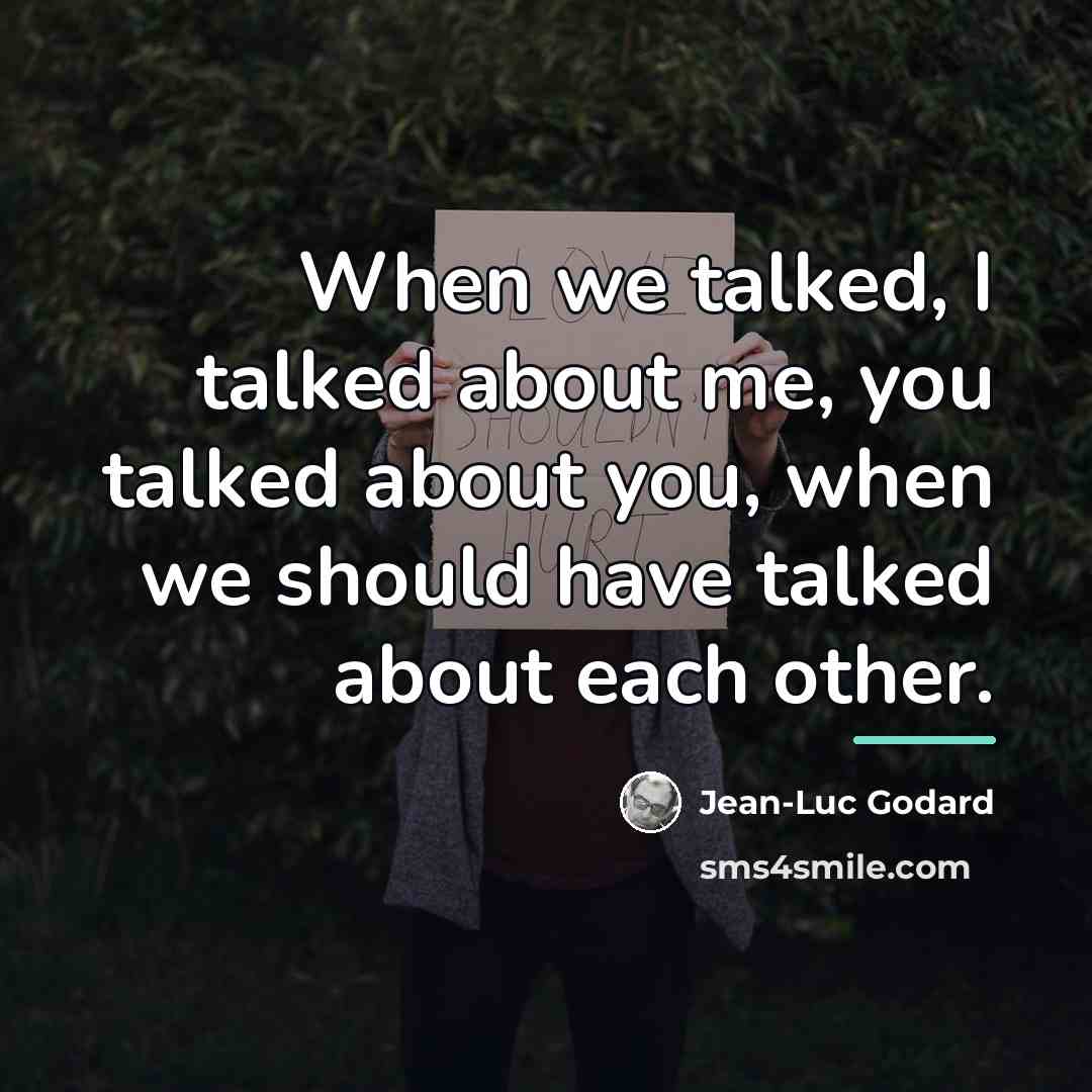 “When we talked, I talked about me, you talked about…” quote by Jean-Luc Godard