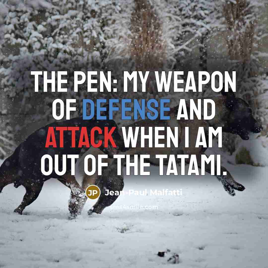 “The pen: my weapon of defense and attack when I…” quote by Jean-Paul Malfatti