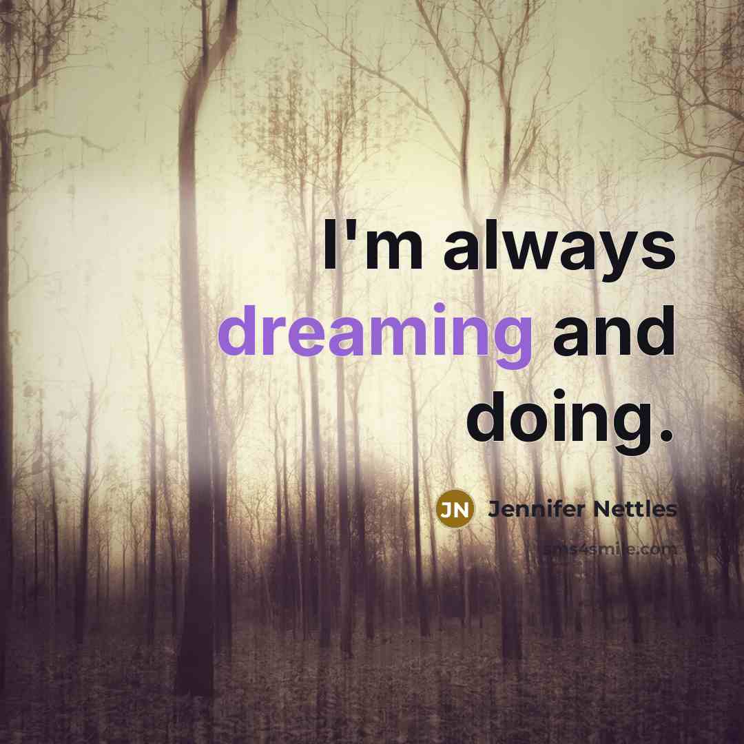 “I'm always dreaming and doing.…” quote by Jennifer Nettles