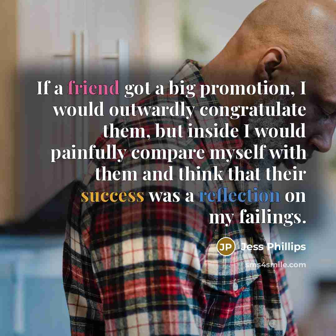 “If a friend got a big promotion, I would outwardly…” quote by Jess Phillips